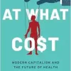 At What Cost: Modern Capitalism and the Future of Health (EPUB)