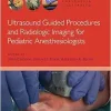 Ultrasound Guided Procedures and Radiologic Imaging for Pediatric Anesthesiologists (Anesthesia Illustrated) (EPUB)