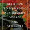 Six Steps to Managing Alzheimer’s Disease and Dementia: A Guide for Families (EPUB)