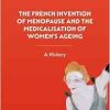 The French Invention of Menopause and the Medicalisation of Women’s Ageing: A History (Original PDF from Publisher)