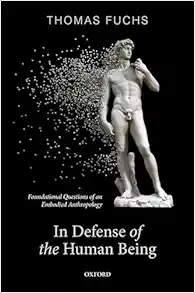 In Defence of the Human Being: Foundational Questions of an Embodied Anthropology (Original PDF from Publisher)