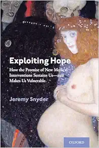 Exploiting Hope: How the Promise of New Medical Interventions Sustains Us–and Makes Us Vulnerable (Original PDF from Publisher)