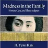 Madness in the Family: Women, Care, and Illness in Japan (Studies of the Weatherhead East Asian Institute, Columbia University) (Original PDF from Publisher)