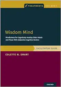 Wisdom Mind: Mindfulness for Cognitively Healthy Older Adults and Those With Subjective Cognitive Decline, Facilitator Guide (Treatments That Work) (Original PDF from Publisher)