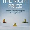 The Right Price: A Value-Based Prescription for Drug Costs (EPUB)