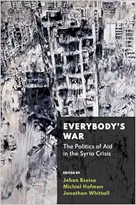 Everybody’s War: The Politics of Aid in the Syria Crisis (Original PDF from Publisher)