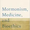 Mormonism, Medicine, and Bioethics (EPUB)