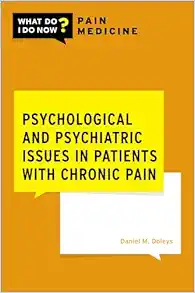 Psychological and Psychiatric Issues in Patients with Chronic Pain (What Do I Do Now Pain Medicine) (Original PDF from Publisher)