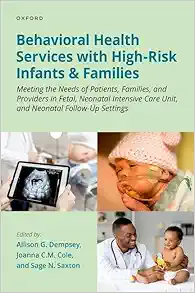 Behavioral Health Services with High-Risk Infants and Families: Meeting the Needs of Patients, Families, and Providers in Fetal, Neonatal Intensive Care Unit, and Neonatal Follow-Up Settings (EPUB)