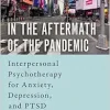 In the Aftermath of the Pandemic: Interpersonal Psychotherapy for Anxiety, Depression, and PTSD (EPUB)