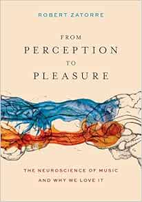 From Perception to Pleasure: The Neuroscience of Music and Why We Love It (Original PDF from Publisher)