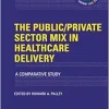 The Public/Private Sector Mix in Healthcare Delivery: A Comparative Study (INTERNATIONAL POLICY EXCHANGE SERIES) (Original PDF from Publisher)