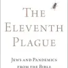 The Eleventh Plague: Jews and Pandemics from the Bible to COVID-19 (Original PDF from Publisher)