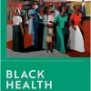 Black Health: The Social, Political, and Cultural Determinants of Black People’s Health (Bioethics for Social Justice) (EPUB)