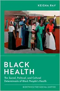 Black Health: The Social, Political, and Cultural Determinants of Black People’s Health (Bioethics for Social Justice) (EPUB)