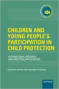 Children and Young People’s Participation in Child Protection: International Research and Practical Applications (INTERNATIONAL POLICY EXCHANGE SERIES) (Original PDF from Publisher)