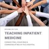 Teaching Inpatient Medicine: Connecting, Coaching, and Communicating in the Hospital, 2nd Edition (Original PDF from Publisher)