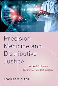 Precision Medicine and Distributive Justice: Wicked Problems for Democratic Deliberation (Original PDF from Publisher)