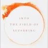 Into the Field of Suffering: Finding the Other Side of Burnout, 2nd Edition (Original PDF from Publisher)
