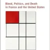 The Social Production of Crisis: Blood, Politics, and Death in France and the United States (Original PDF from Publisher)