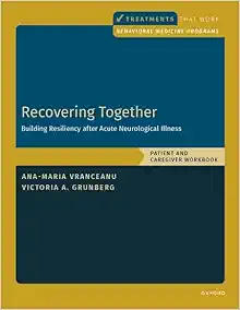 Recovering Together: Building Resiliency after Acute Neurological Illness, Patient and Caregiver Workbook (Behavioral Medicine Interventions That Work) (Original PDF from Publisher)