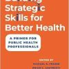 Building Strategic Skills for Better Health: A Primer for Public Health Professionals (EPUB)
