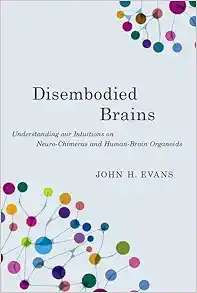 Disembodied Brains: Understanding our Intuitions on Human-Animal Neuro-Chimeras and Human Brain Organoids (Original PDF from Publisher)