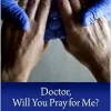 Doctor, Will You Pray for Me?: Medicine, Chaplains, and Healing the Whole Person (EPUB)