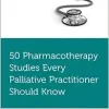 50 Pharmacotherapy Studies Every Palliative Practitioner Should Know (Original PDF from Publisher)
