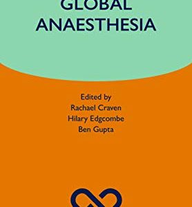Global Anaesthesia (Oxford Specialist Handbooks in Anaesthesia) (Original PDF from Publisher)