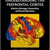 Understanding the Prefrontal Cortex: Selective Advantage, Connectivity, and Neural Operations (Oxford Psychology Series) (EPUB)