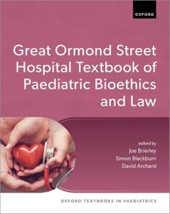 Great Ormond Street Hospital Textbook of Paediatric Bioethics and Law (Oxford Textbooks in Paediatrics) (Original PDF from Publisher)