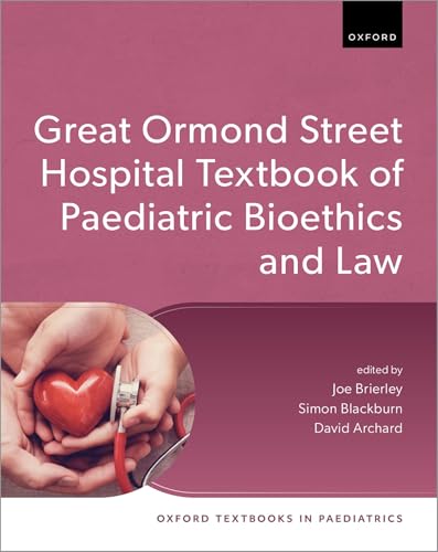 Great Ormond Street Hospital Textbook of Paediatric Bioethics and Law (Oxford Textbooks in Paediatrics) (Original PDF from Publisher)