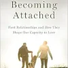Becoming Attached: First Relationships and How They Shape Our Capacity to Love, 2nd Edition (Original PDF from Publisher)