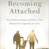 Becoming Attached: First Relationships and How They Shape Our Capacity to Love, 2nd Edition (EPUB)