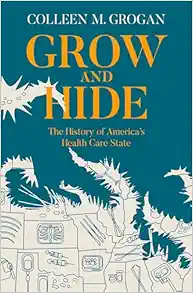 Grow and Hide: The History of America’s Health Care State (Original PDF from Publisher)