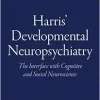 Harris’ Developmental Neuropsychiatry: The Interface with Cognitive and Social Neuroscience, 2nd Edition (EPUB)