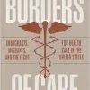 Borders of Care: Immigrants, Migrants, and the Fight for Health Care in the United States (EPUB)