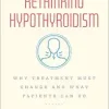 Rethinking Hypothyroidism: Why Treatment Must Change and What Patients Can Do (EPUB)