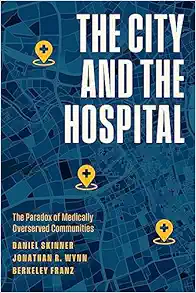 The City and the Hospital: The Paradox of Medically Overserved Communities (Original PDF from Publisher)