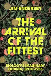 The Arrival of the Fittest: Biology’s Imaginary Futures, 1900–1935 (EPUB)