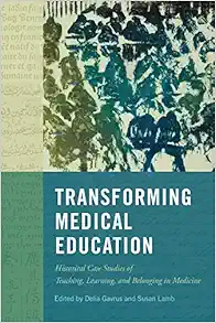 Transforming Medical Education: Historical Case Studies of Teaching, Learning, and Belonging in Medicine (Volume 58) (McGill-Queen’s Associated … the History of Medicine, Health, and Society) (Original PDF from Publisher)