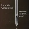 Forensic Colonialism: Genetics and the Capture of Indigenous Peoples () (Original PDF from Publisher)