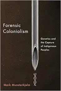 Forensic Colonialism: Genetics and the Capture of Indigenous Peoples () (Original PDF from Publisher)