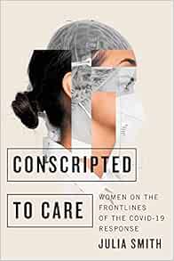 Conscripted to Care: Women on the Frontlines of the COVID-19 Response (Original PDF from Publisher)