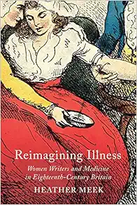Reimagining Illness: Women Writers and Medicine in Eighteenth-Century Britain (McGill-Queen’s Associated Medical Services Studies in the History of Medicine, Health, and Society) (Original PDF from Publisher)
