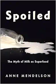 Spoiled: The Myth of Milk as Superfood (Arts and Traditions of the Table: Perspectives on Culinary History) (Original PDF from Publisher)