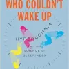 The Woman Who Couldn’t Wake Up: Hypersomnia and the Science of Sleepiness (Original PDF from Publisher)