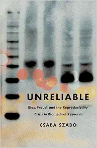 Unreliable: Bias, Fraud, and the Reproducibility Crisis in Biomedical Research (Original PDF from Publisher)