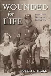 Wounded for Life: Seven Union Veterans of the Civil War (Original PDF from Publisher)